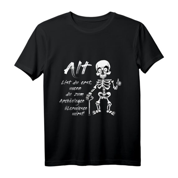 Alt bist Du erst wenn Du zum Archäologen überwiesen wirst T-Shirt  Lustiges Geburtstagsshirt für Junggebliebene Damen und Herren