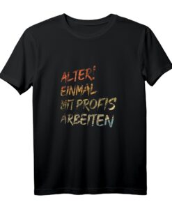 Alter! Einmal mit Profis arbeiten - Lustiges Geschenk T-Shirt für Weihnachten & Geburtstag, ideal für Arbeit und Spaß
