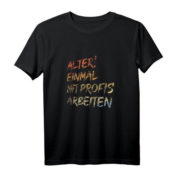 Alter! Einmal mit Profis arbeiten - Lustiges Geschenk T-Shirt für Weihnachten & Geburtstag, ideal für Arbeit und Spaß
