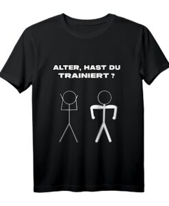 ALTER, HAST DU TRAINIERT ? - Lustiges Bodybuilder T-Shirt für Männer und Frauen, perfektes Geschenk für Fitness- und Krafttraining-Fans