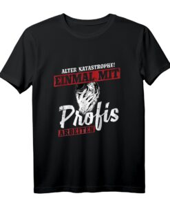 Alter Katastrophe Einmal mit Profis arbeiten T-Shirt  Humorvolles Geschenk für Bauarbeiter, Handwerker & Profis zum Geburtstag & Weihnachten