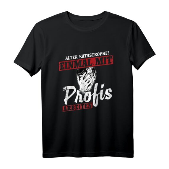 Alter Katastrophe Einmal mit Profis arbeiten T-Shirt  Humorvolles Geschenk für Bauarbeiter, Handwerker & Profis zum Geburtstag & Weihnachten