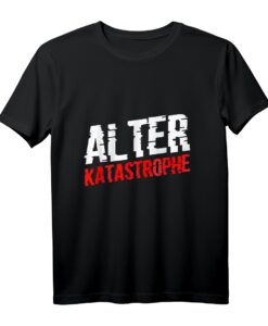 Alter Katastrophe Lustiges Katastrophen Spruch T-Shirt - Perfektes Geschenk für Freunde, Kollegen & Familie für Weihnachten, JGA & Geburtstag