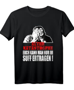 Alter Katastrophe nur im Suff ertragen - Witziges Vintage T-Shirt für Truckfahrer, Mechaniker & Handwerker als Geschenk zu Weihnachten oder Geburtstag
