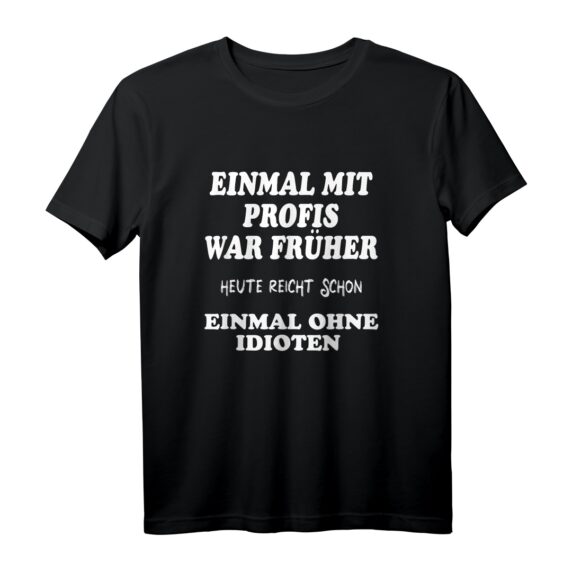 EINMAL MIT PROFIS war früher - Lustiges Halbarm T-Shirt für Männer und Frauen | Geschenk für Kollegen, Geburtstag & Weihnachten