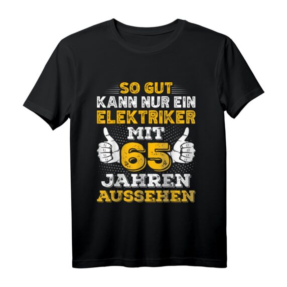 Elektriker Herren T-Shirt zum 65. Geburtstag  Lustiges Geschenk mit Spruch für Elektroniker, Meister und Elektriker Kollegen