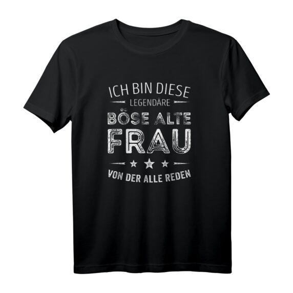 Ich bin diese legendäre Böse Alte Frau von der alle reden T-Shirt  Lustiges Sarkastisches Damen T-Shirt mit Witz