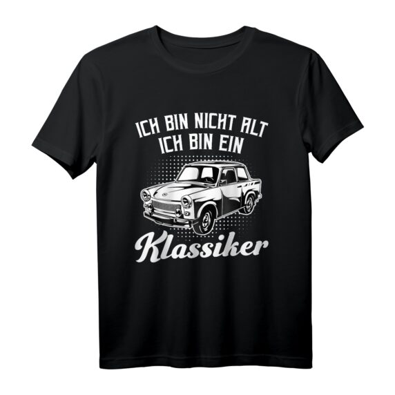Ich bin nicht alt ich bin ein Klassiker - Trabant 601 Trabi T-Shirt für Kultauto Fans und Oldtimer Liebhaber