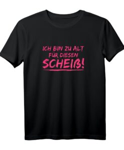 Ich bin zu alt für diesen Scheiß T-Shirt  Lustiges Freizeitshirt für Partymuffel und Couch-Potatoes