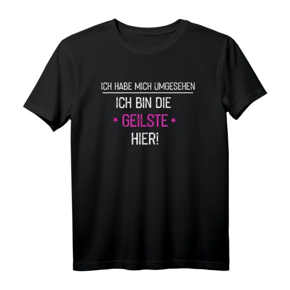 Ich Hab Mich Umgesehen Ich Bin Die Geilste Hier - Lustiges Frauen Party T-Shirt für Junggesellinnenabschied, Mädels Tour & Partyurlaub