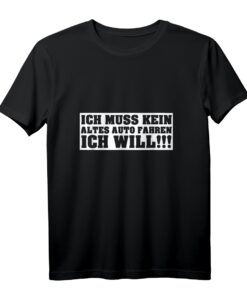 Ich muss kein altes Auto fahren T-Shirt  Statement für Oldtimer- und Youngtimer-Fahrer, Klassiker, Tuning & Altblechliebe