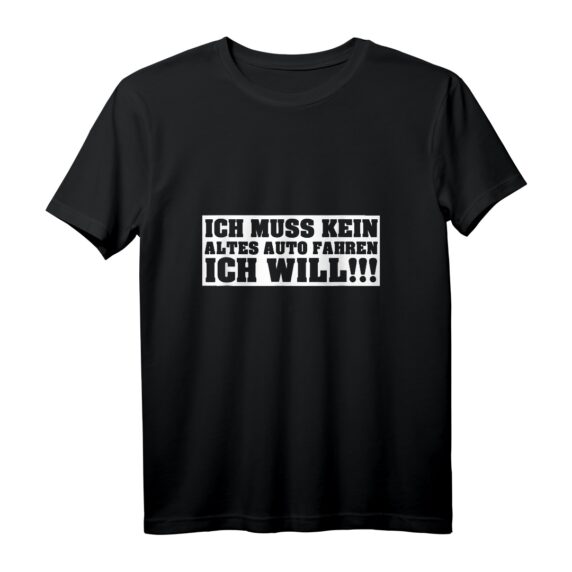 Ich muss kein altes Auto fahren T-Shirt  Statement für Oldtimer- und Youngtimer-Fahrer, Klassiker, Tuning & Altblechliebe