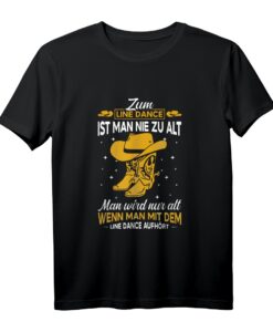 Line Dance Countrymusik T-Shirt - Für Rentner und Tanzgruppen, Nie zu alt für den Tanzspaß mit Cowboyhut und Cowboystiefeln