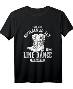 Linedance Nie Zu Alt Um Line Dance Zu Tanzen T-Shirt  Witziges Country Kleidung Geschenk für Tänzer aller Altersklassen