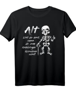 Lustiges Geburtstags T-Shirt für Erwachsene  Alt bist Du erst wenn Du zum Archäologen überwiesen wirst mit Skelett Motiv für Junggebliebene