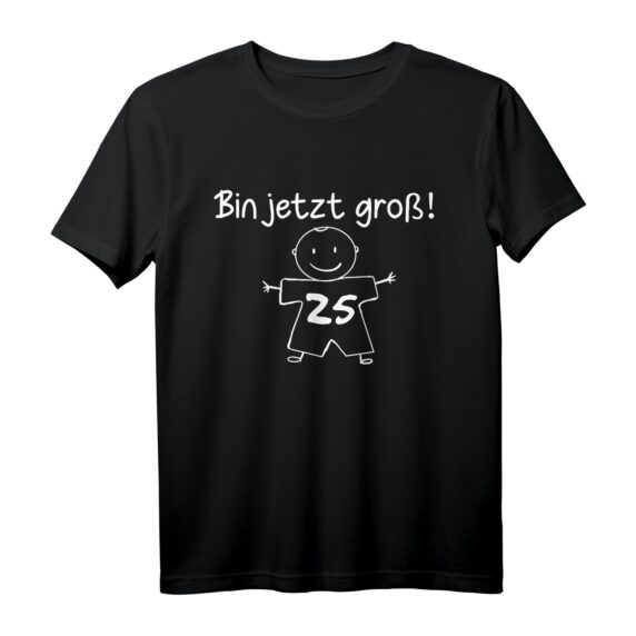 Lustiges Humor T-Shirt zum 25. Geburtstag - Bin jetzt groß Birthday Geschenk für Geburtstagskinder & Freunde