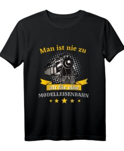 Man ist nie zu alt für eine Modelleisenbahn - Lustiges Eisenbahner T-Shirt für Eisenbahn- und Modellbahn-Fans, Lokführer, Rentner & Opa
