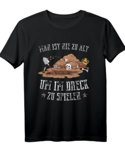 Man ist nie zu alt um im Dreck zu spielen - Hobby Archäologen T-Shirt mit Dinosaurier und Artefakt-Design
