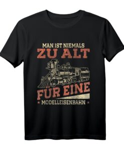 Man ist niemals zu alt für eine Modelleisenbahn - Dampflok T-Shirt für Männer, Väter und Großväter, Perfektes Geschenk für Eisenbahnliebhaber