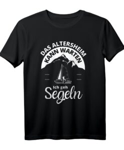 Segelboot Das Altersheim kann warten ich geh segeln Kapitän T-Shirt - Lustiges Geschenk für Rentner und Segelbegeisterte