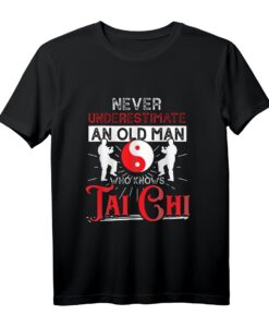 Unterschätze niemals einen alten Mann der Tai Chi beherrscht T-Shirt  Humorvolles Geschenk für Tai Chi Liebhaber und Senioren