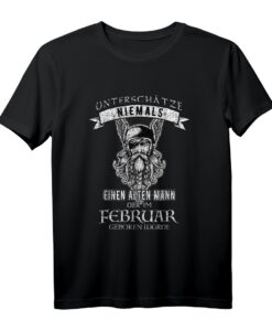 Unterschätze niemals einen alten Mann Februar geboren T-Shirt - Humorvolles Geburtstagsgeschenk für Papa & Herren mit Februar-Geburtstag