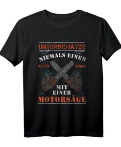 Unterschätze Niemals Einen Alten Mann Kettensäge Motorsäge T-Shirt  Witziges Geschenk für Waldarbeiter, Förster & Männer, die Holzarbeiten lieben