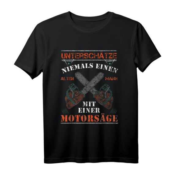 Unterschätze Niemals Einen Alten Mann Kettensäge Motorsäge T-Shirt  Witziges Geschenk für Waldarbeiter, Förster & Männer, die Holzarbeiten lieben