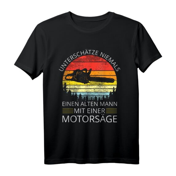 Unterschätze niemals einen alten Mann mit einer Motorsäge T-Shirt - Lustiges Holzfäller Geschenk für Waldarbeiter, Förster & Männer, die gern in den Wald gehen