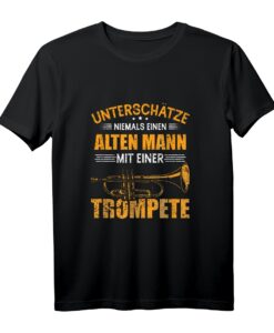 Unterschätze Niemals Einen Alten Mann Mit Einer Trompete T-Shirt - Lustiges Musiker T-Shirt für Trompeter, Bandmitglieder & Musikliebhaber