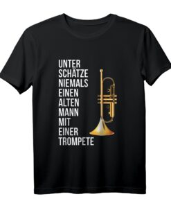Unterschätze Niemals Einen Alten Mann mit Trompete T-Shirt  Lustiges Geschenk für Papa, Opa, Bruder & Trompeter zu Vatertag, Geburtstag oder Rente