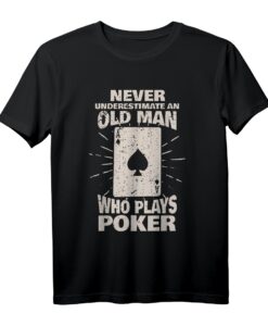 Unterschätzen Sie niemals einen alten Mann, der Poker spielt T-Shirt  Lustiges Geschenk für Pokerfans und Casinospieler